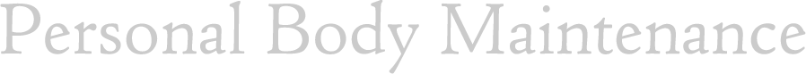 Personal body maintenance
パーソナルボディーメンテナンス
